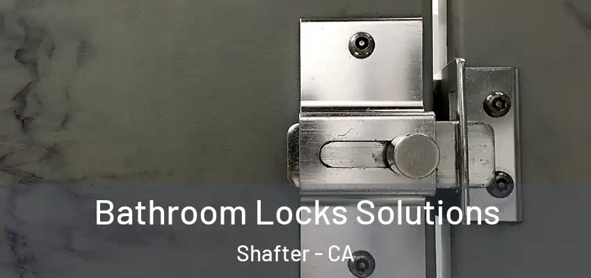  Bathroom Locks Solutions Shafter - CA