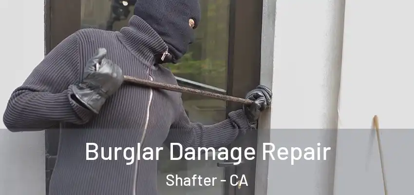  Burglar Damage Repair Shafter - CA