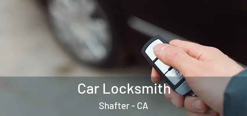  Car Locksmith Shafter - CA