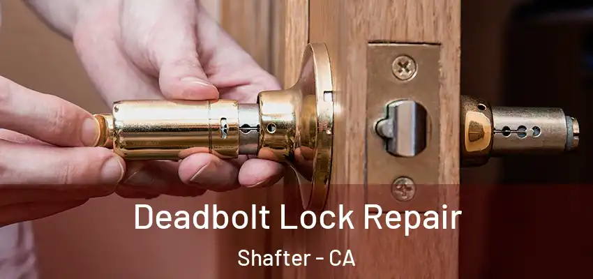  Deadbolt Lock Repair Shafter - CA
