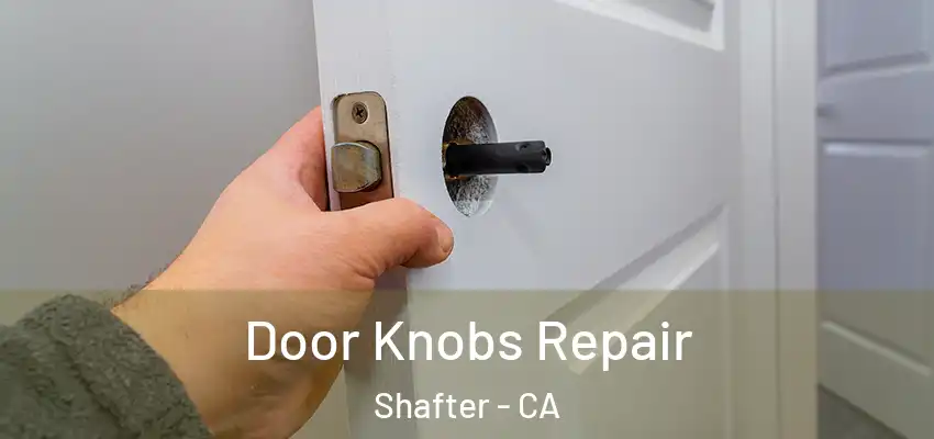  Door Knobs Repair Shafter - CA