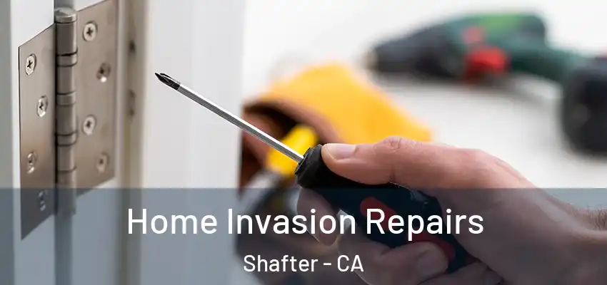  Home Invasion Repairs Shafter - CA