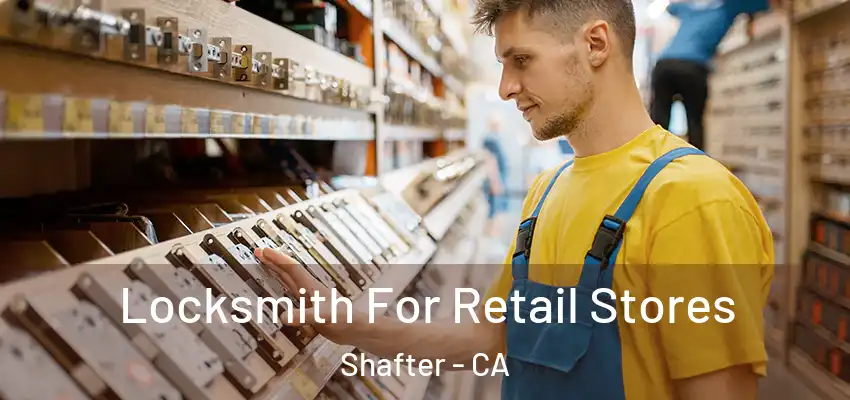  Locksmith For Retail Stores Shafter - CA