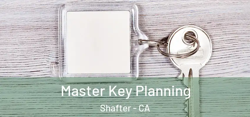  Master Key Planning Shafter - CA