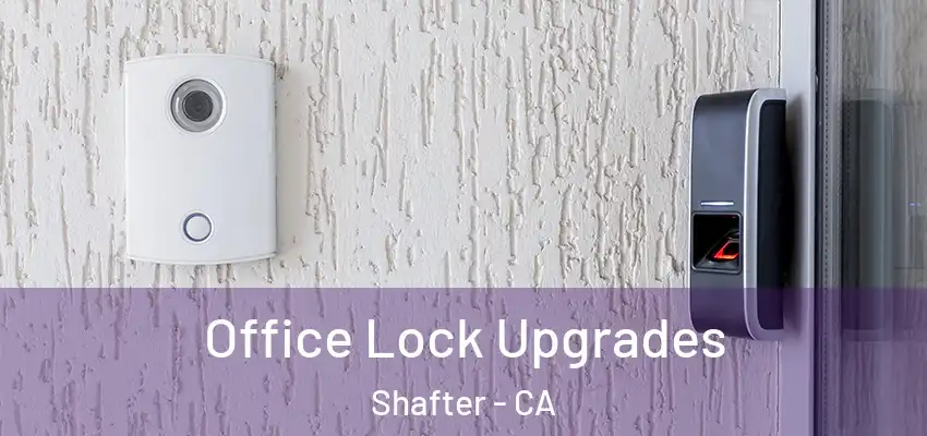  Office Lock Upgrades Shafter - CA