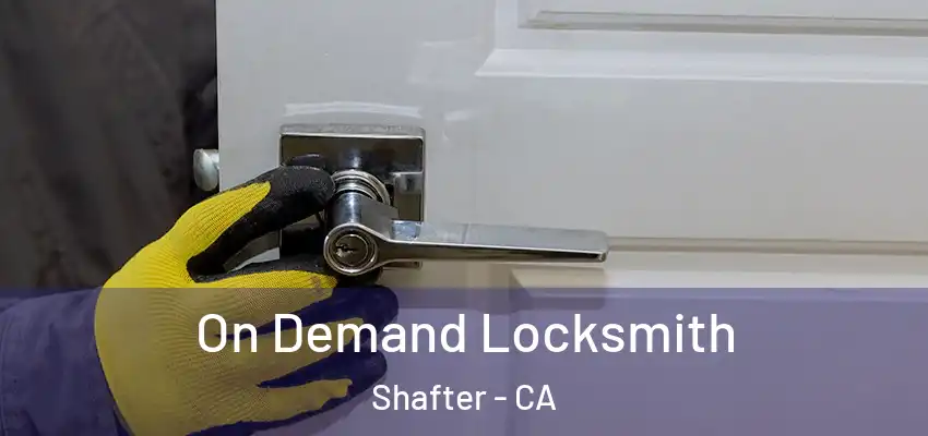  On Demand Locksmith Shafter - CA